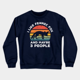 I Like Fennec Fox and Maybe 3 People, Retro Vintage Sunset with Style Old Grainy Grunge Texture Crewneck Sweatshirt